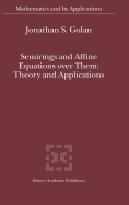 Semirings and Affine Equations Over Them: Theory and Applications