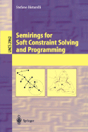 Semirings for Soft Constraint Solving and Programming - Bistarelli, Stefano