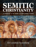Semitic Christianity: St. Aphrahat & The Sages of Babylonian Talmud
