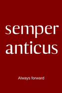 semper anticus - Always forward: College Rule Lined Latin Phrase Journal, Notebook, Diary for Writing