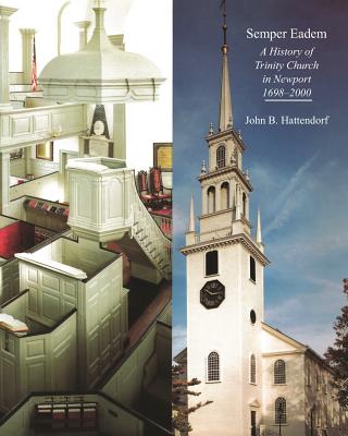 Semper Eadem: A History of Trinity Church in Newport 1698-2000 - Hattendorf, John B