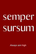 semper sursum - Always aim high: College Rule Lined Latin Phrase Journal, Notebook, Diary for Writing