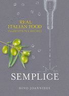 Semplice: Real Italian Food: Ingredients and Recipes