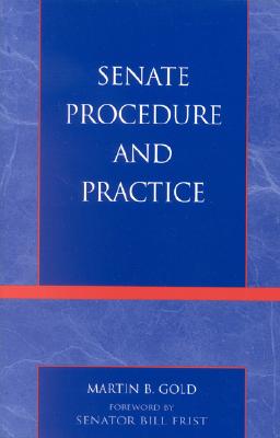 Senate Procedure and Practice - Gold, Martin B, and Frist, Senator Bill