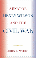 Senator Henry Wilson and the Civil War