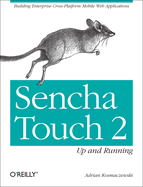 Sencha Touch 2 Up and Running: Building Enterprise Cross-Platform Mobile Web Applications