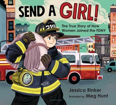 Send a Girl!: The True Story of How Women Joined the Fdny - Rinker, Jessica M