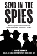 Send in the Spies: Biblical counseling for Christians who are in law enforcement and military careers. Is it ethical for Christian police officers and military personnel to use lies, deception, and ruses to locate, capture, and interrogate criminals...