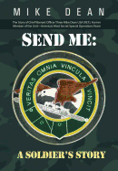 Send Me: A Soldier's Story: The Story of Chief Warrant Officer Three Mike Dean USA (Ret), Former Member of the Activity-America