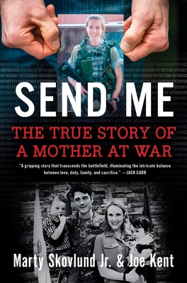 Send Me: The True Story of a Mother at War - Skovlund, Marty, Jr., and Kent, Joe