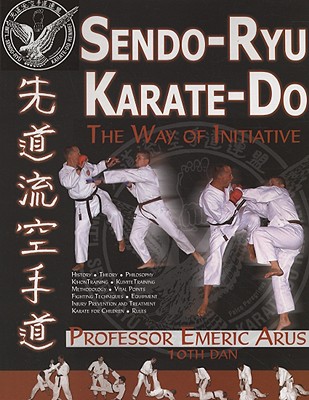 Sendo-Ryu Karate-Do: The Way of Intiative - Arus, Emeric