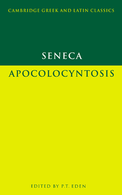 Seneca: Apocolocyntosis - Seneca, Lucius Annaeus, and Eden, P. T. (Editor)