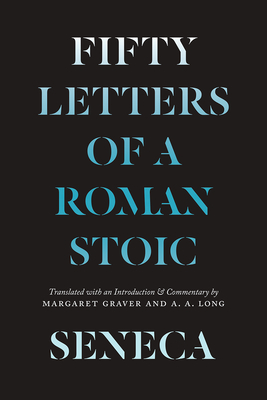Seneca: Fifty Letters of a Roman Stoic - Seneca, Lucius Annaeus, and Graver, Margaret (Commentaries by), and Long, A a (Commentaries by)