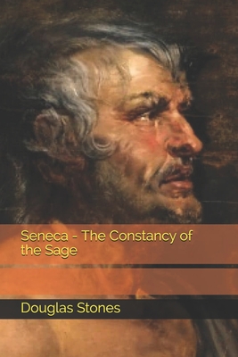 Seneca - The Constancy of the Sage - Stones, Douglas