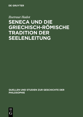 Seneca Und Die Griechisch-Rmische Tradition Der Seelenleitung - Hadot, Ilsetraut