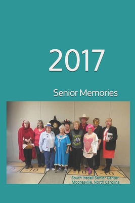 Senior Memories of 2017: 2017 - Raymond, Paula Chestnut (Editor), and Seyller, Dorothy Bollinger, and Causey, Elizabeth Betty-Betty