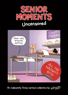 Senior Moments: Uncensored: An indecently funny cartoon collection by Whyatt