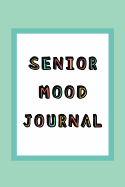 Senior Mood Journal: A quick daily gratitude journal for dementia and Alzheimers patients Track emotions and focus on happiness to reduce fear and anxiety