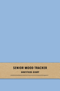 Senior Mood Tracker Gratitude Diary: A blue quick daily emiotion log book for dementia and Alzheimers sufferers - Improve care by recognising patterns in causes of good and bad moods