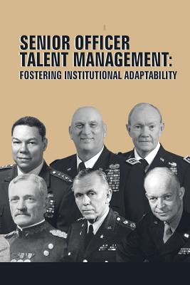 Senior Officer Talent Management: Fostering Institutional Adaptability - U S Army War College Press, and Strategic Studies Institute