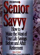 Senior Savvy: How to Make the Most of Your Life Savings Before and After Retirement - Stern, Ken, and Stern, Kenneth A