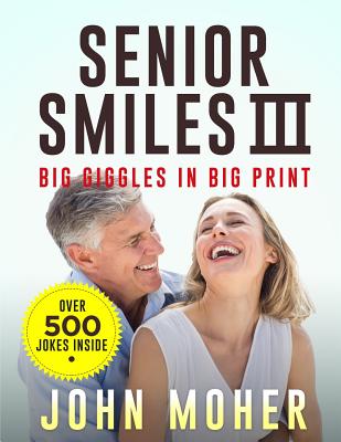 Senior Smiles III: Big Giggles in Big Print - Moher, John