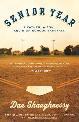 Senior Year: A Father, a Son, and High School Baseball - Shaughnessy, Dan