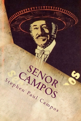 Senor Campos: Mexican Recipes & Family Secrets - Campos, Stephen Paul
