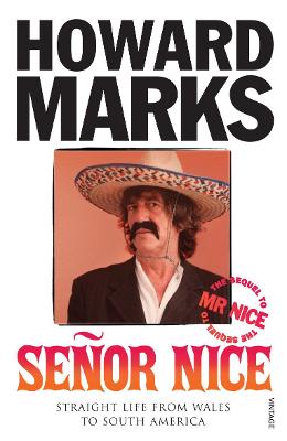 Senor Nice: Straight Life from Wales to South America - Marks, Howard