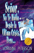 Senor, No Te Hablo Desde La Ultima Crisis, Pero...