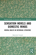 Sensation Novels and Domestic Minds: Mental Health in Victorian Literature