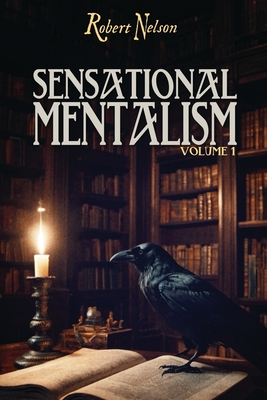 Sensational Mentalism: Volume 1 - Nelson, Robert