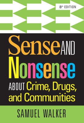 Sense and Nonsense about Crime, Drugs, and Communities - Walker, Samuel