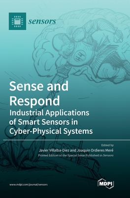 Sense and Respond: Industrial Applications of Smart Sensors in Cyber-Physical Systems - Villalba-Diez, Javier (Guest editor), and Mer, Joaquin Ordieres (Guest editor)
