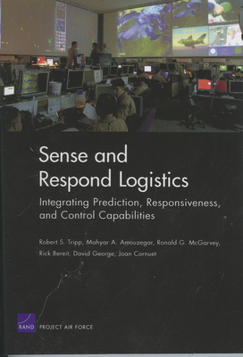 Sense and Respond Logistics: Integrating Prediction, Responsiveness, and Control Capabilities - Tripp, Robert S, and Amouzegar, Mahyar A, and McGarvey, Ronald G