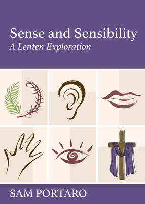 Sense and Sensibility: A Lenten Exploration - Portaro, Sam