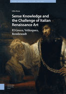 Sense Knowledge and the Challenge of Italian Renaissance Art: El Greco, Velzquez, Rembrandt