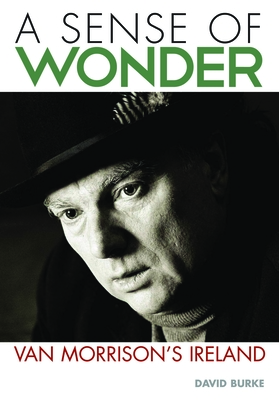 Sense of Wonder: Van Morrison's Ireland - Burke, David
