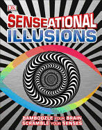 Senseational Illusions: Bamboozle Your Brain, Scramble Your Senses