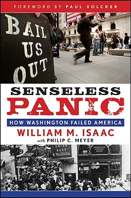 Senseless Panic: How Washington Failed America - Isaac, William M, and Meyer, Philip C, and Volcker, Paul A (Foreword by)