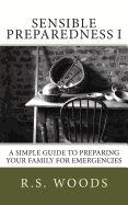 Sensible Preparedness: A Simple Guide to Preparing Your Family for Emergencies