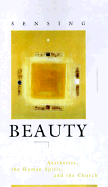 Sensing Beauty: Aesthetics, the Human Spirit, and the Church - Eusden, John Dykstra, and Westerhoff, John