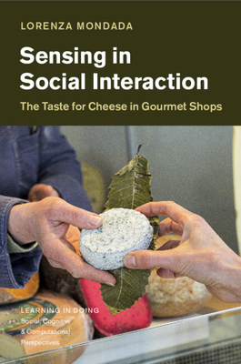 Sensing in Social Interaction: The Taste for Cheese in Gourmet Shops - Mondada, Lorenza
