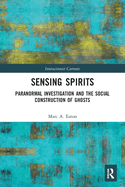 Sensing Spirits: Paranormal Investigation and the Social Construction of Ghosts