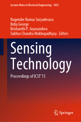 Sensing Technology: Proceedings of Icst'15 - Suryadevara, Nagender Kumar (Editor), and George, Boby (Editor), and Jayasundera, Krishanthi P (Editor)