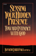 Sensing Your Hidden Presence: Toward Intimacy with God