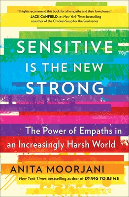 Sensitive Is the New Strong: The Power of Empaths in an Increasingly Harsh World - Moorjani, Anita