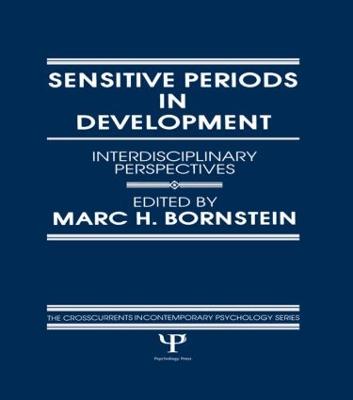 Sensitive Periods in Development: Interdisciplinary Perspectives - Bornstein, M H (Editor)