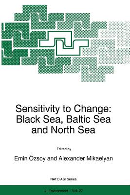Sensitivity to Change: Black Sea, Baltic Sea and North Sea - zsoy, Emin (Editor), and Mikaelyan, Alexander (Editor)