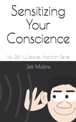 Sensitizing Your Conscience - Mullins, Jeff